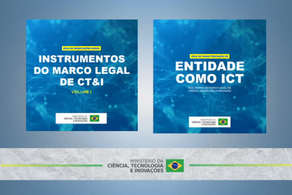 MCTI lança guias de apoio à utilização do Marco Legal de Ciência, Tecnologia e Inovação