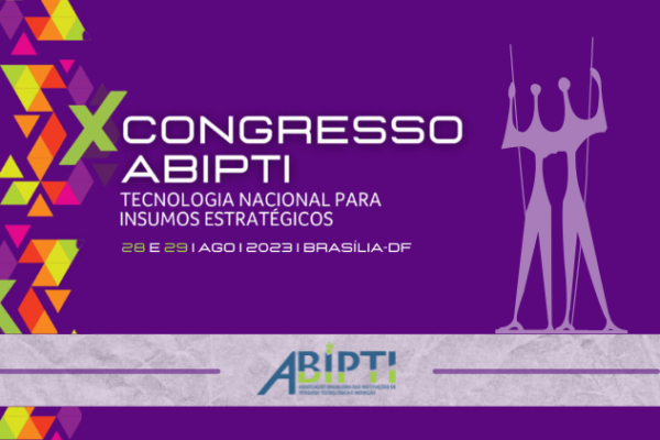 10° Congresso ABIPTI terá como principal tema Tecnologia Nacional para Insumos Estratégicos